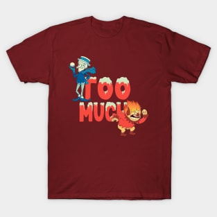 Too Much! T-Shirt